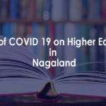 Impact of COVID 19 on higher education in Nagaland