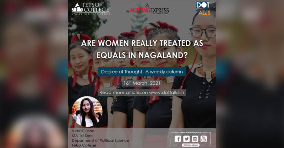 ARE WOMEN REALLY TREATED AS EQUALS IN NAGALAND? – Vehülü Lohe, MA 1st Sem, Dept. of Political Science