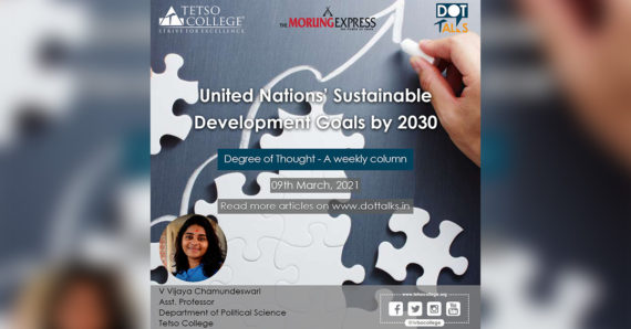 United Nations’ Sustainable Development Goals by 2030 – V Vijaya Chamundeswari, Asst. Professor, Dept of Political Science, Tetso College