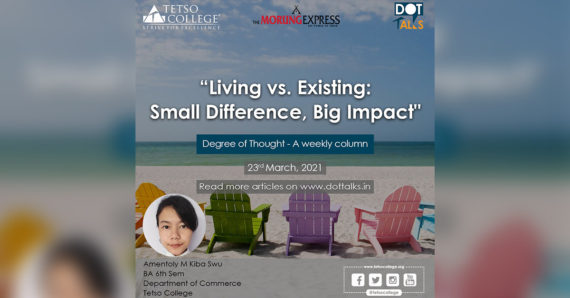 “Living vs. Existing: Small Difference, Big Impact” – Amentoly M Kiba Swu, 6th Semester, Dept. of Commerce, Tetso College