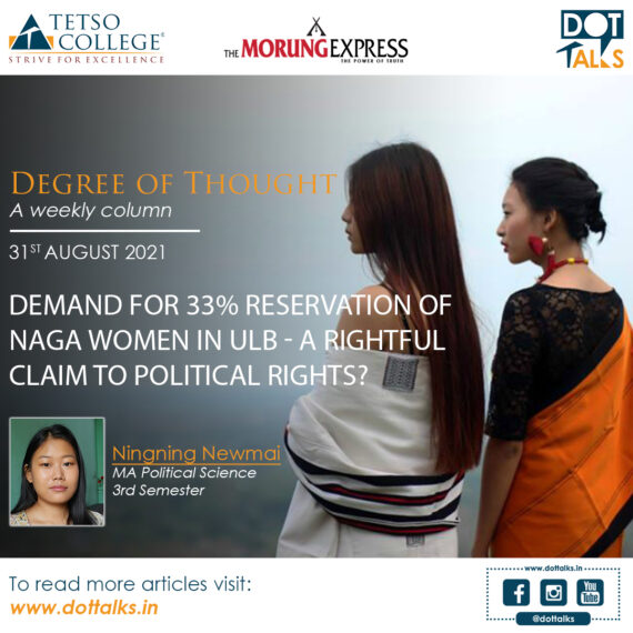 DEMAND FOR 33% RESERVATION OF NAGA WOMEN IN ULB – A RIGHTFUL CLAIM TO POLITICAL RIGHTS? – Ningning Newmai, MA Political Science 3rd Semester