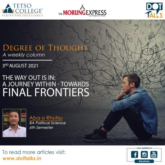 THE WAY OUT IS IN: A JOURNEY WITHIN-TOWARDS FINAL FRONTIERS – Aba-o Rhutsu, BA Political Science 6th Semester