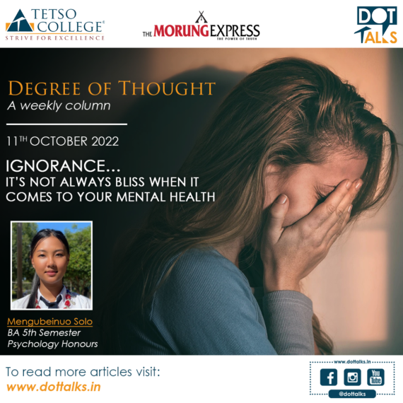 Ignorance… It’s not always bliss when it comes to your mental health – Mengubeinuo Solo, BA 5th Semester, Psychology Honours