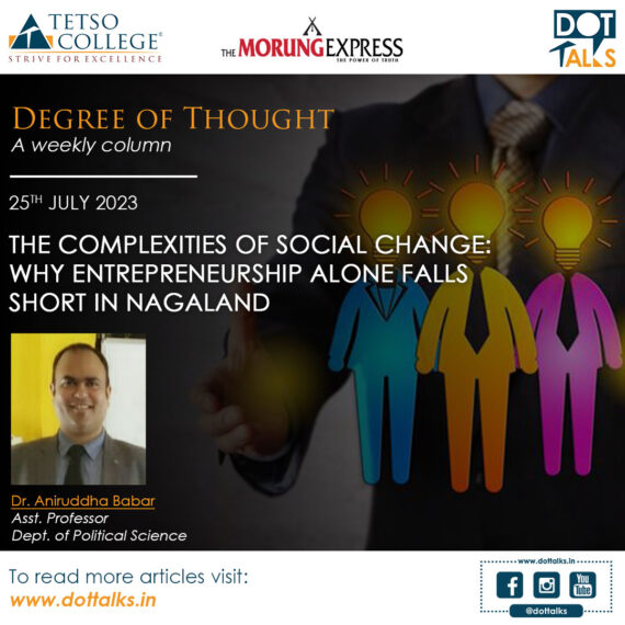 The Complexities of Social Change: Why Entrepreneurship Alone Falls Short in Nagaland – Dr. Aniruddha Babar, Asst. Professor, Dept. of Political Science