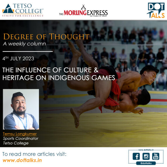 The Influence of Culture & Heritage on Indigenous Games – Temsu Longkumer, Sports Coordinator, Tetso College