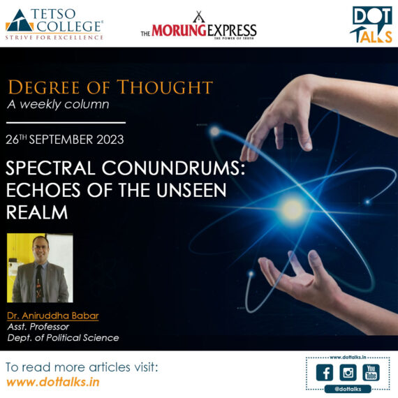 Spectral Conundrums: Echoes of the Unseen Realm – Dr. Aniruddha Babar, Asst. Professor, Dept. of Political Science