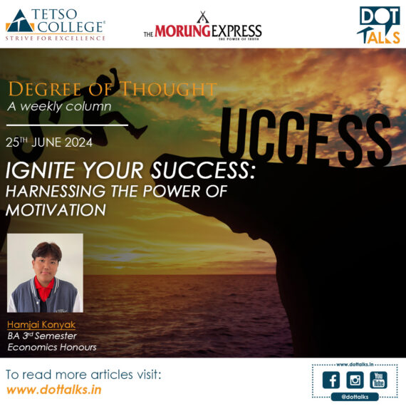 Ignite Your Success: Harnessing the Power of Motivation – Hamjai Konyak, BA 3rd Semester, Economics Honours