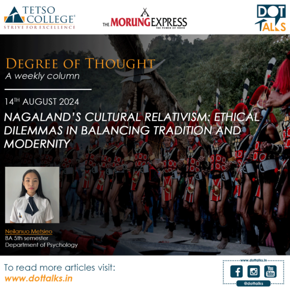 Nagaland’s Cultural Relativism: Ethical Dilemmas in Balancing Tradition and Modernity – Neilanuo Metsieo, BA 5th Semester, Department of Psychology