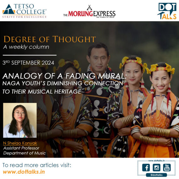 Analogy of a Fading Mural: Naga Youth’s Diminishing Connection to Their Musical Heritage – N Shelao Konyak, Assistant Professor, Department of Music