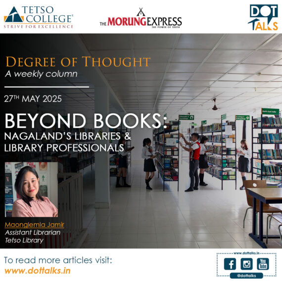 Beyond Books: Nagaland’s Libraries & Library Professionals – Maonglemla Jamir, Asst. Librarian, Tetso Library
