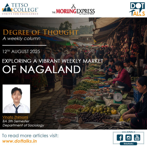 Exploring a Vibrant Weekly Market of Nagaland – Vinato Zhimomi, BA 5th Semester, Department of Sociology