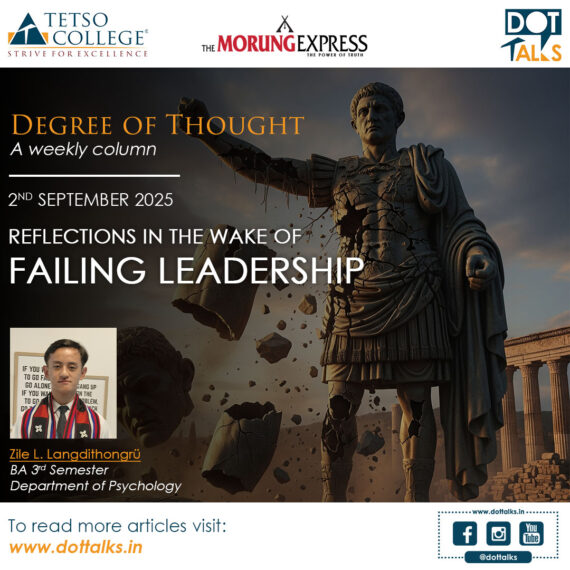 Reflections In the Wake of Failing Leadership – Zile L. Langdithongrü, BA 3rd Semester, Department of Psychology