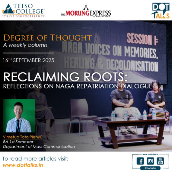 Reclaiming Roots: Reflections on Naga Repatriation Dialogue – Vimetuo Toto Pienyü, BA 1st Semester, Department of Mass Communication