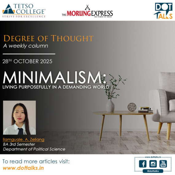 Minimalism: Living Purposefully in a Demanding World – Ilamguale. A. Zeliang, BA 3rd Semester, Department of Political Science, Scholarship Recipient of Tetso Launchpad, Government Scholarship Award