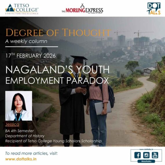 Nagaland’s Youth Employment Paradox – Jessica, BA 4th Semester, Department of History, Recipient of Tetso College Young Scholars Scholarship