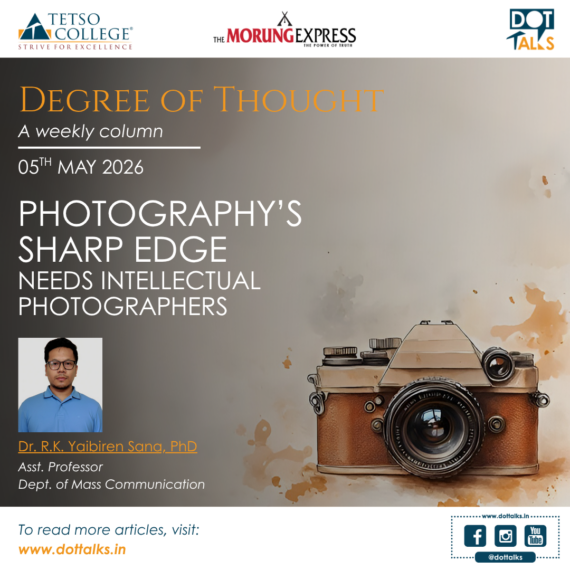 Photography’s Sharp Edge Needs Intellectual Photographers – Dr RK Yaibiren Sana, Assistant Professor, Department of Mass Communication