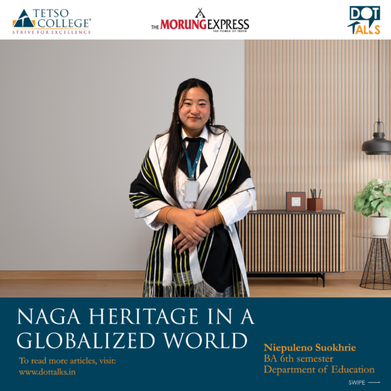 Naga Heritage in a Globalized World – Niepuleno Suokhrie, BA 6th Semester, Department of Education