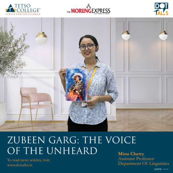 Zubeen Garg: The Voice of the Unheard – Minu Chetry, Assistant Professor, Department Of Linguistics