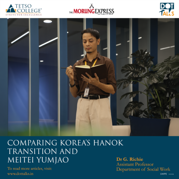 Comparing Korea’s Hanok Transition and Meitei Yumjao – Dr G. Richie, Assistant Professor, Department of Social Work