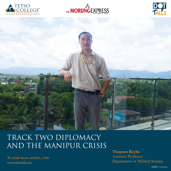 Track Two Diplomacy and the Manipur Crisis – Thepuzo Keyho, Assistant Professor, Department of Political Science