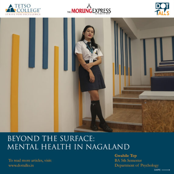 Beyond the Surface: Mental Health in Nagaland – Gwahile Tep, BA 5th Semester, Department of Psychology